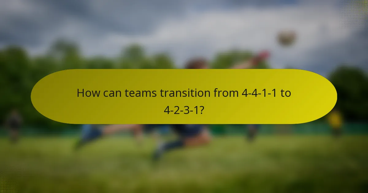 How can teams transition from 4-4-1-1 to 4-2-3-1?