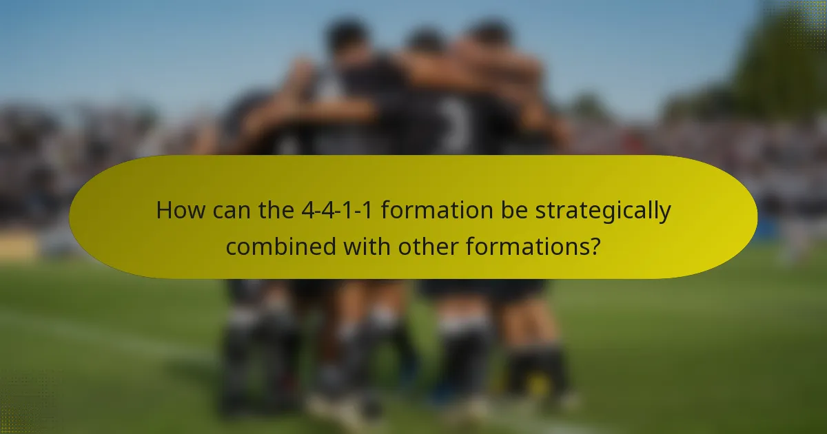 How can the 4-4-1-1 formation be strategically combined with other formations?