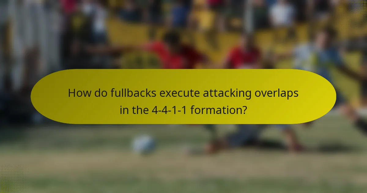 How do fullbacks execute attacking overlaps in the 4-4-1-1 formation?