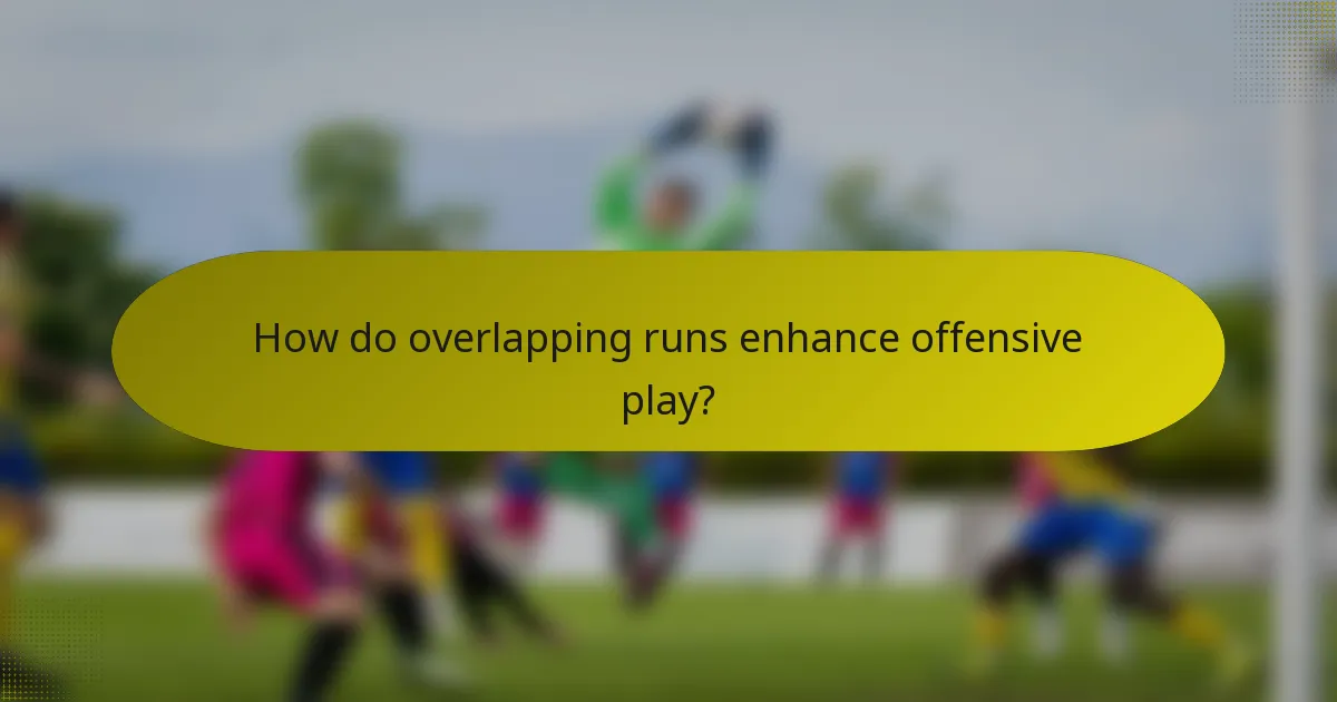 How do overlapping runs enhance offensive play?