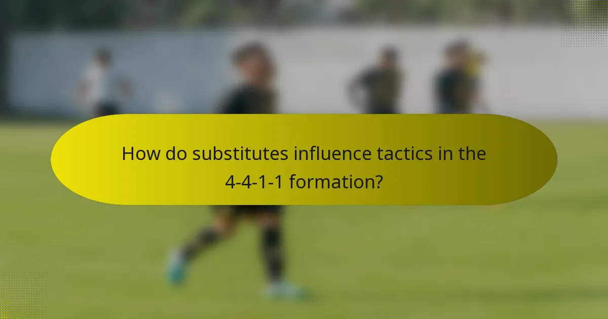 How do substitutes influence tactics in the 4-4-1-1 formation?