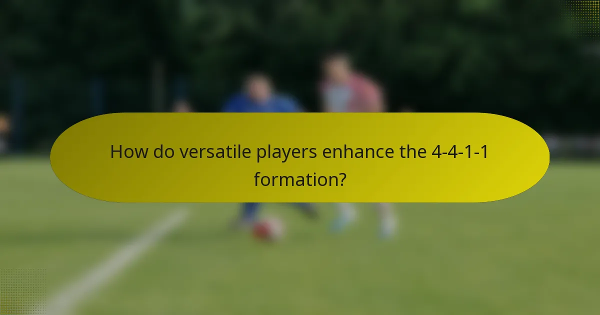 How do versatile players enhance the 4-4-1-1 formation?