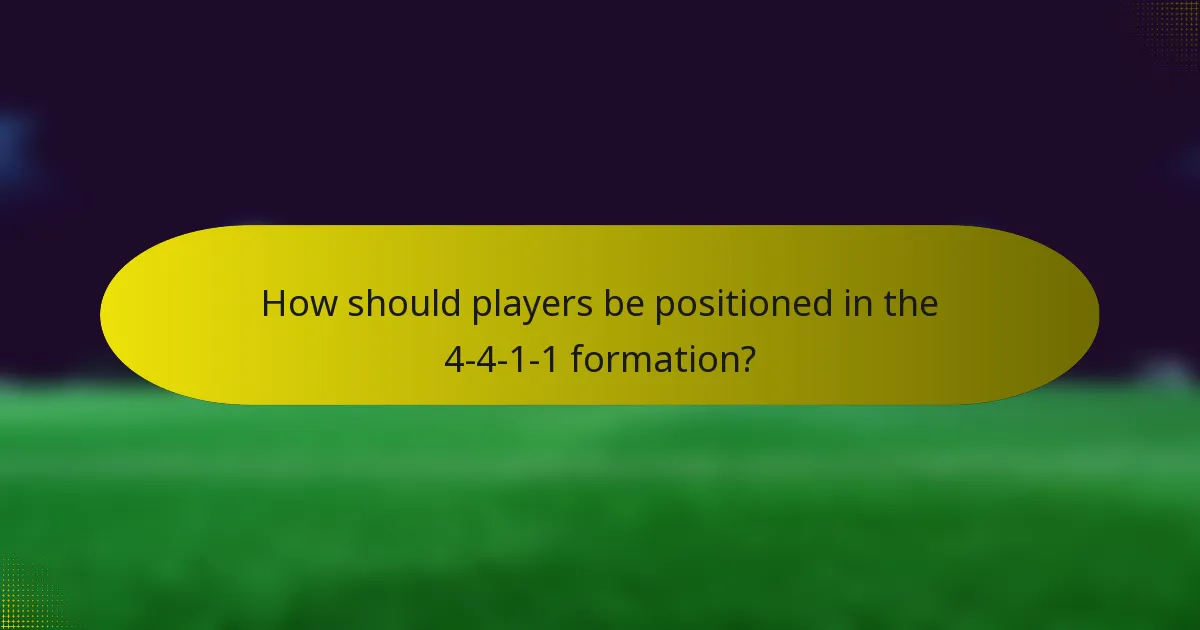 How should players be positioned in the 4-4-1-1 formation?