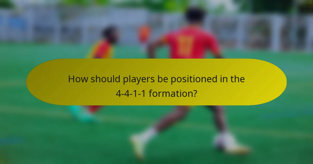 How should players be positioned in the 4-4-1-1 formation?
