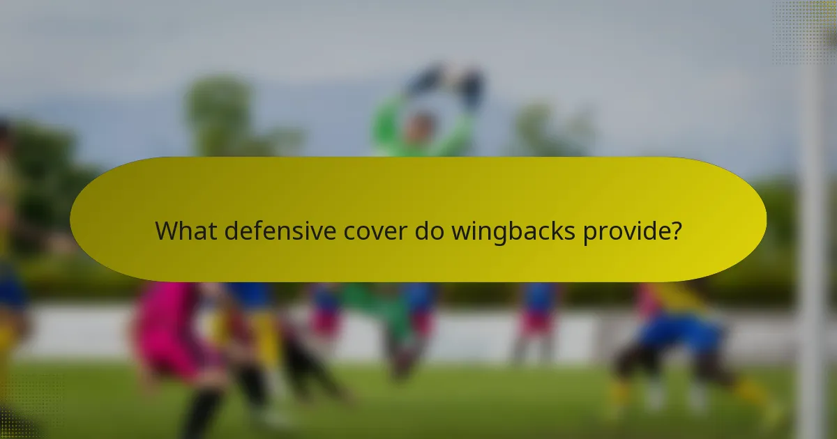 What defensive cover do wingbacks provide?