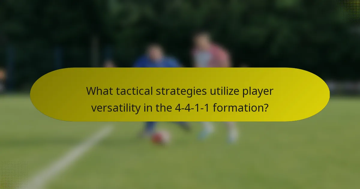 What tactical strategies utilize player versatility in the 4-4-1-1 formation?