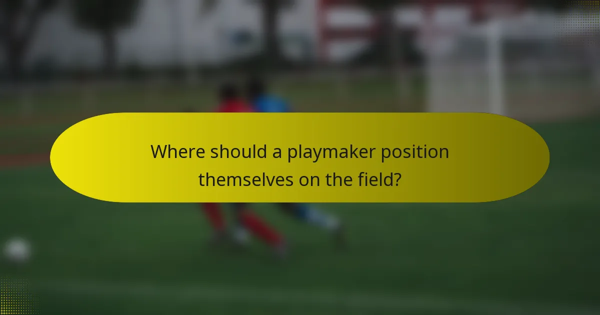 Where should a playmaker position themselves on the field?