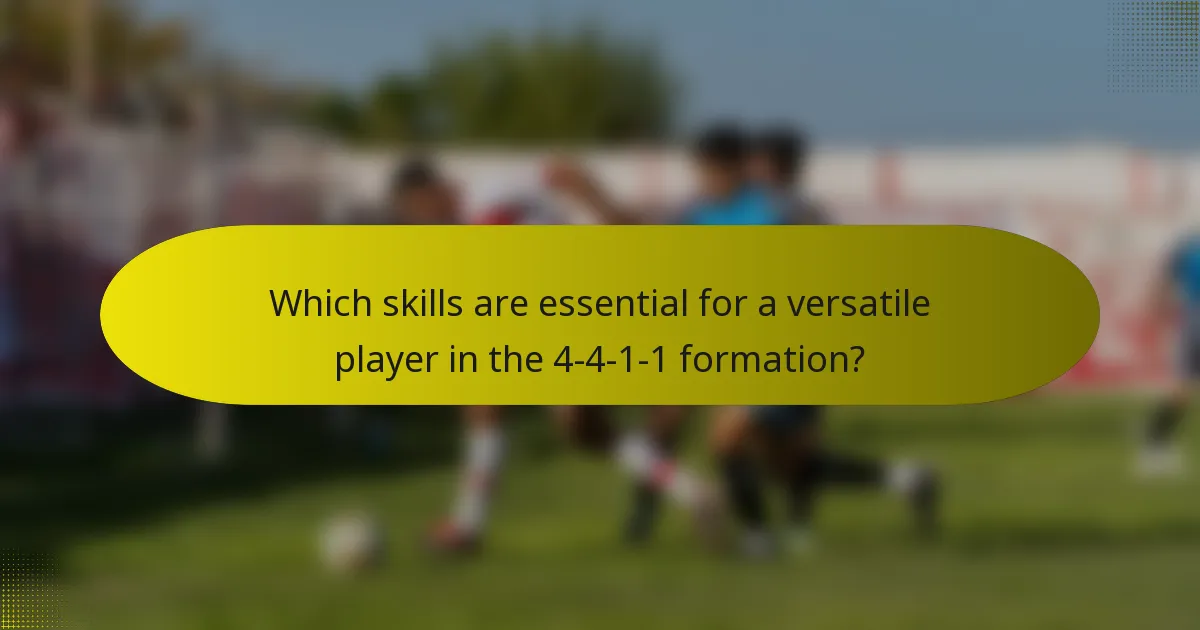 Which skills are essential for a versatile player in the 4-4-1-1 formation?