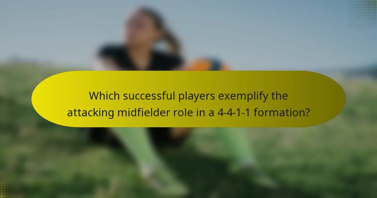 Which successful players exemplify the attacking midfielder role in a 4-4-1-1 formation?
